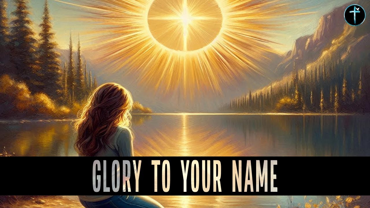 Glory To Your Name - Prayerful Christian Song