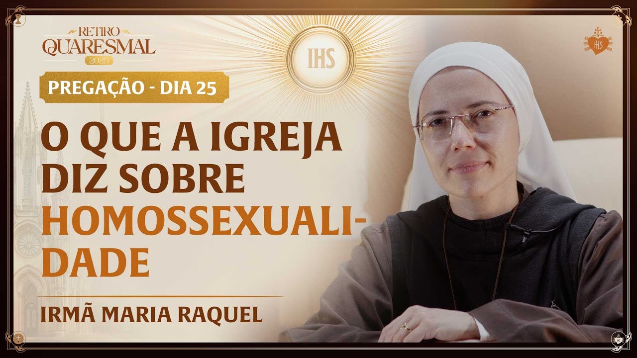 O que a Igreja diz sobre homossexualidade - Quaresma da Igreja 25 dia | Irmã Maria Raquel