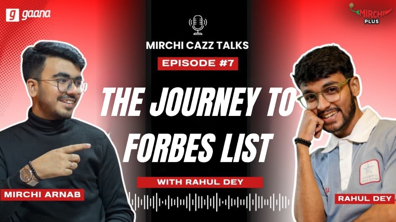 The Journey to the Forbes List | Rahul Dey | Mirchi Cazz Talks | Episode 7 | Bangla Podcast