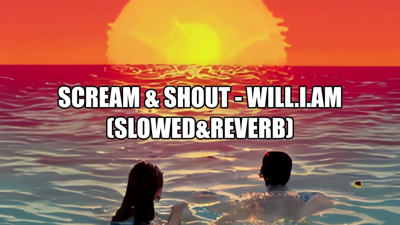 Scream & Shout - will i am (Slowed&Reverb)