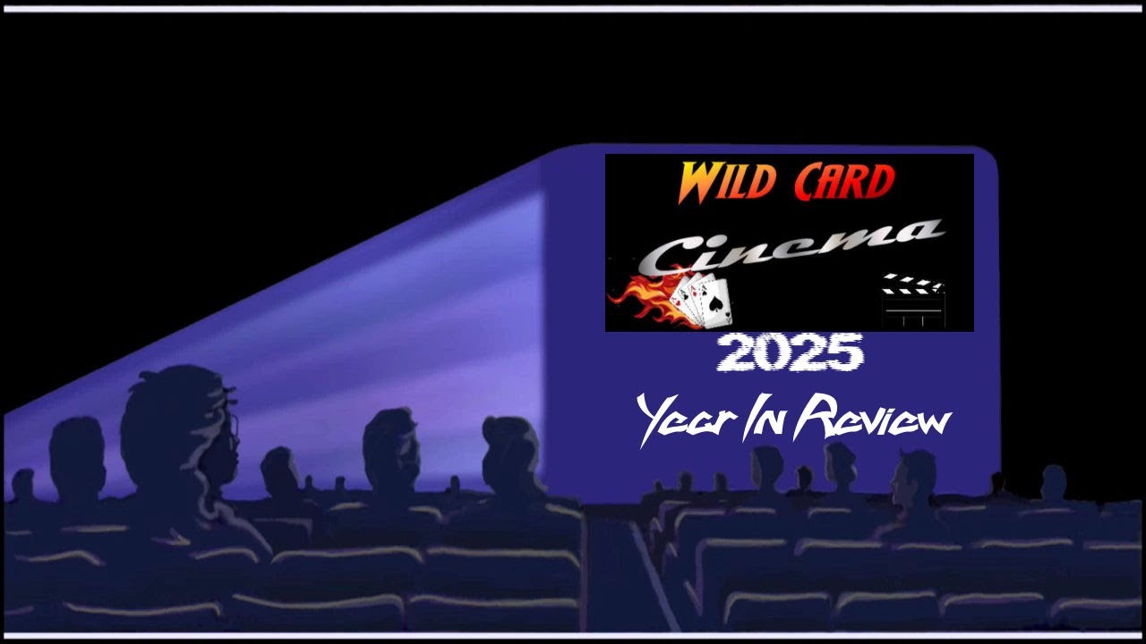 Wild Card Cinema 2025 Year in Review Special - Part 1
