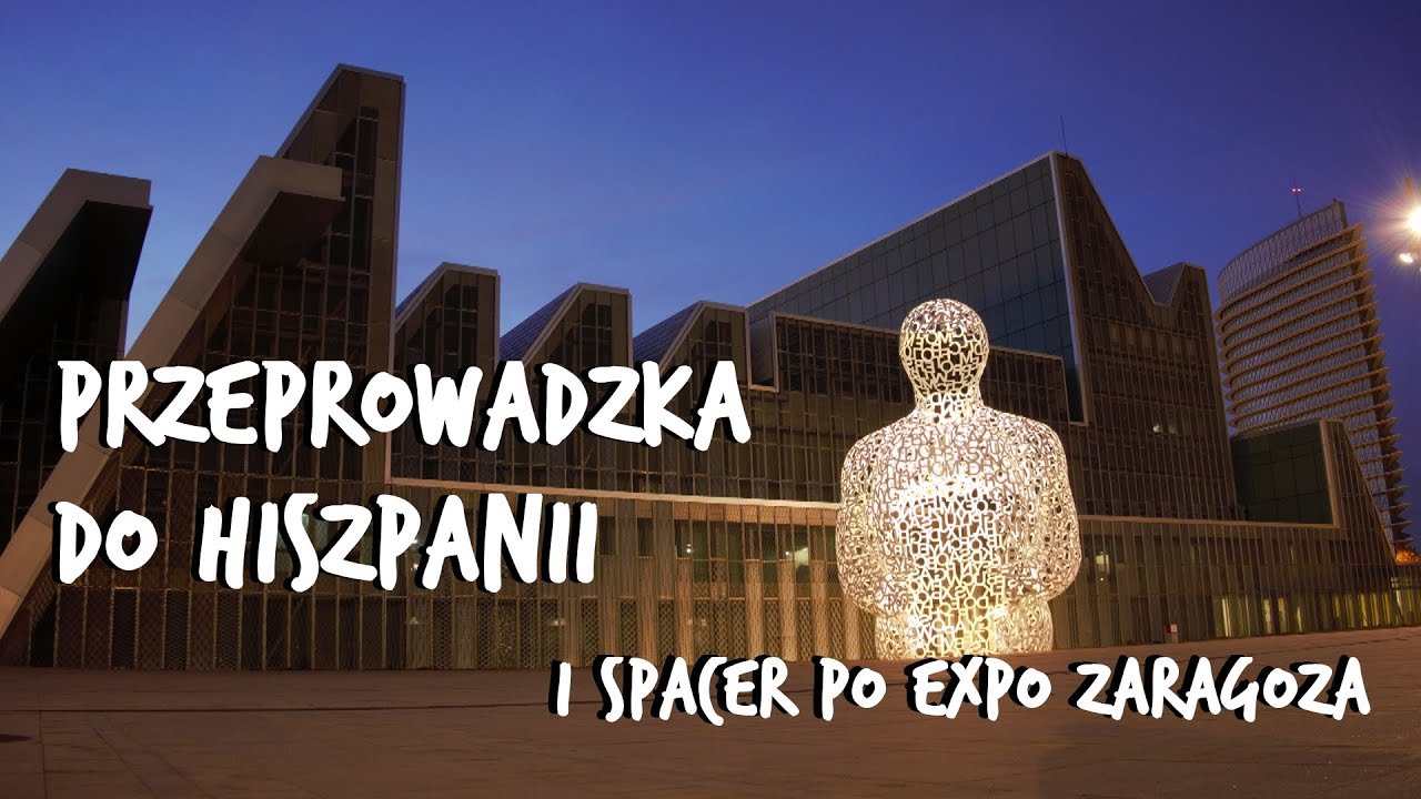 Przeprowadzka do Hiszpanii (poradnik): Pierwsze formalności i spacer po Expo Zaragoza. Hiszpania PL