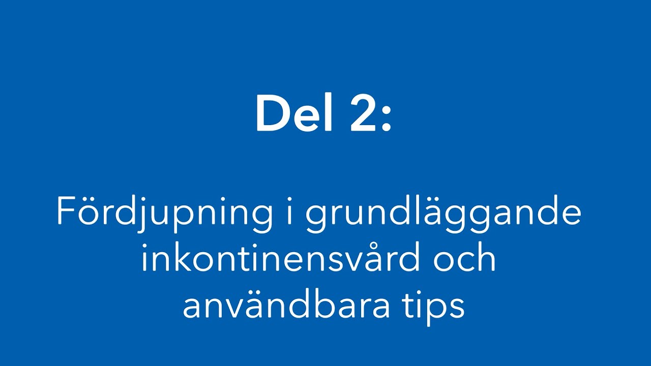 Del 2  — Fördjupning i grundläggande inkontinensvård och användbara tips │ Attends