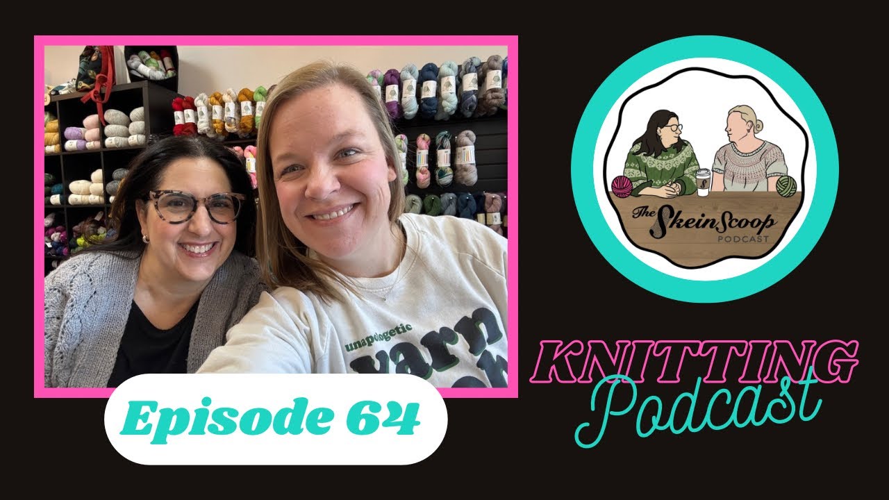The Skein Scoop Podcast / Ep. 64 / Lori’s First FO of the year plus some new WIPs & upcoming events