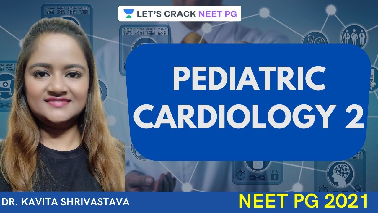 PEDIATRIC CARDIOLOGY 2 | Pediatric | NEET PG | Dr. Kavita