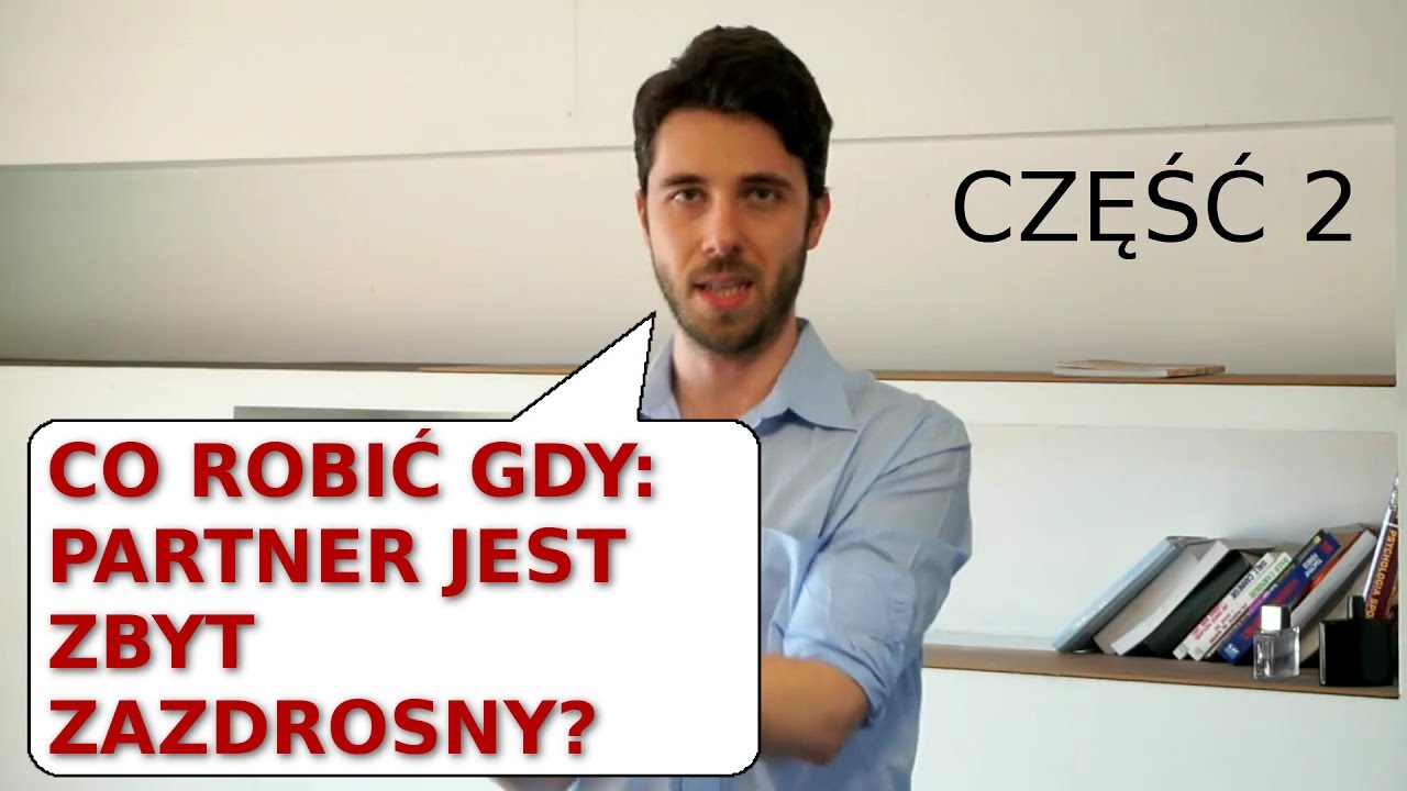 ZAZDROŚĆ - Kiedy Partner Jest Zbyt Zazdrosny cz. 2/3