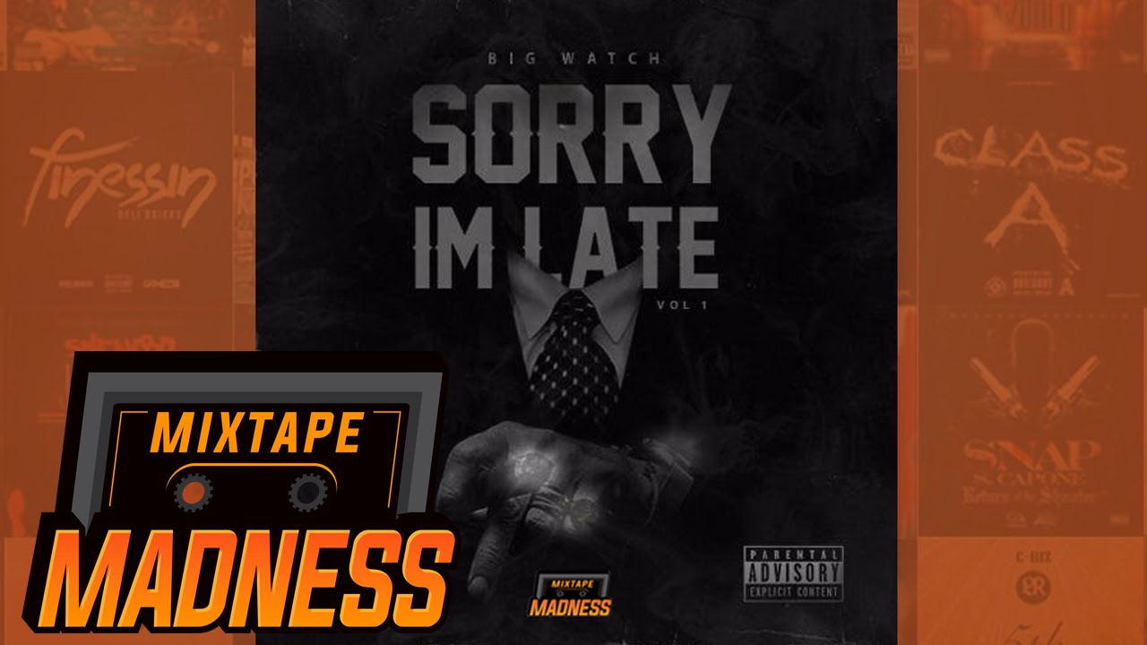 Big Watch - Sorry I'm Late (FULL MIXTAPE) | @MixtapeMadness