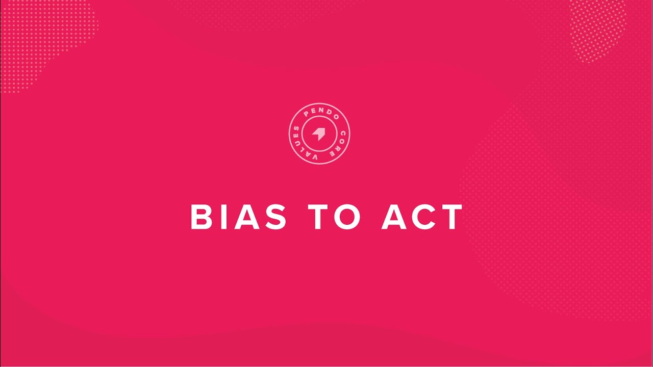 Pendo Core Value: Bias to Act