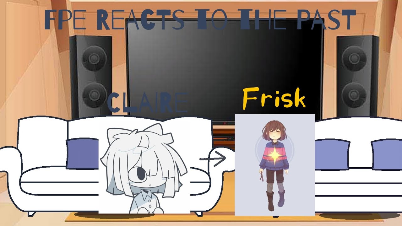 Fpe Reacts to the Past Claire[Fpe&Undertale]