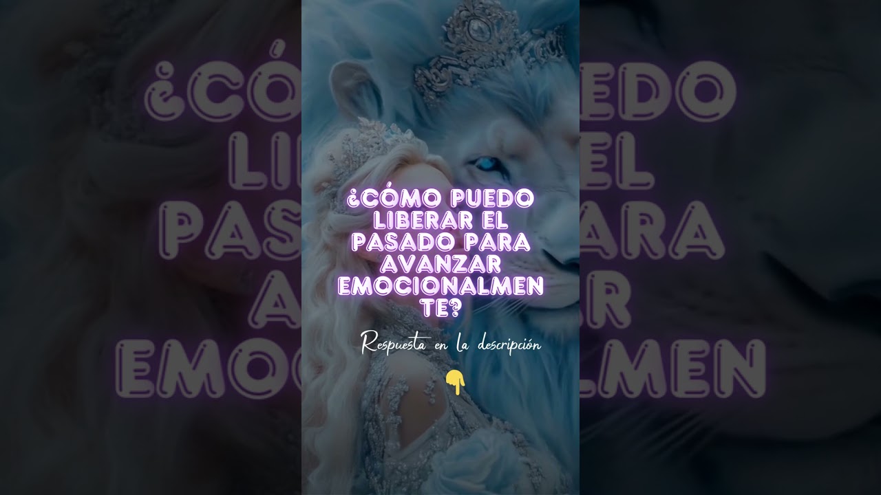 ¿Cómo puedo liberar el pasado para avanzar emocionalmente?