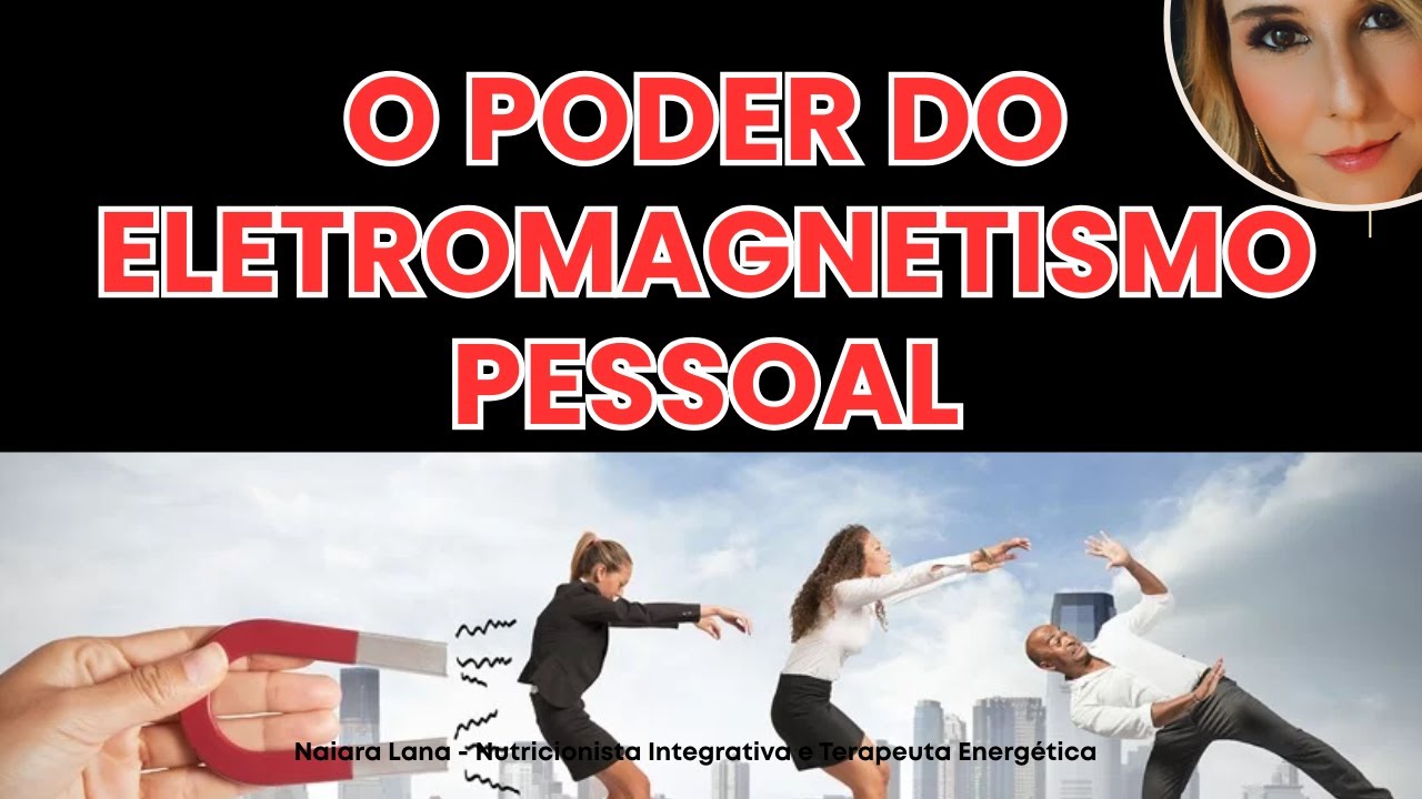 🌿 O Poder do Eletromagnetismo Pessoal: Como se Tornar uma Pessoa Magnética