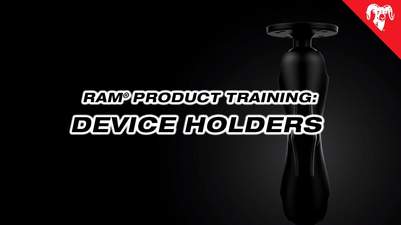 Device Holders - RAM® Mounts Product Training