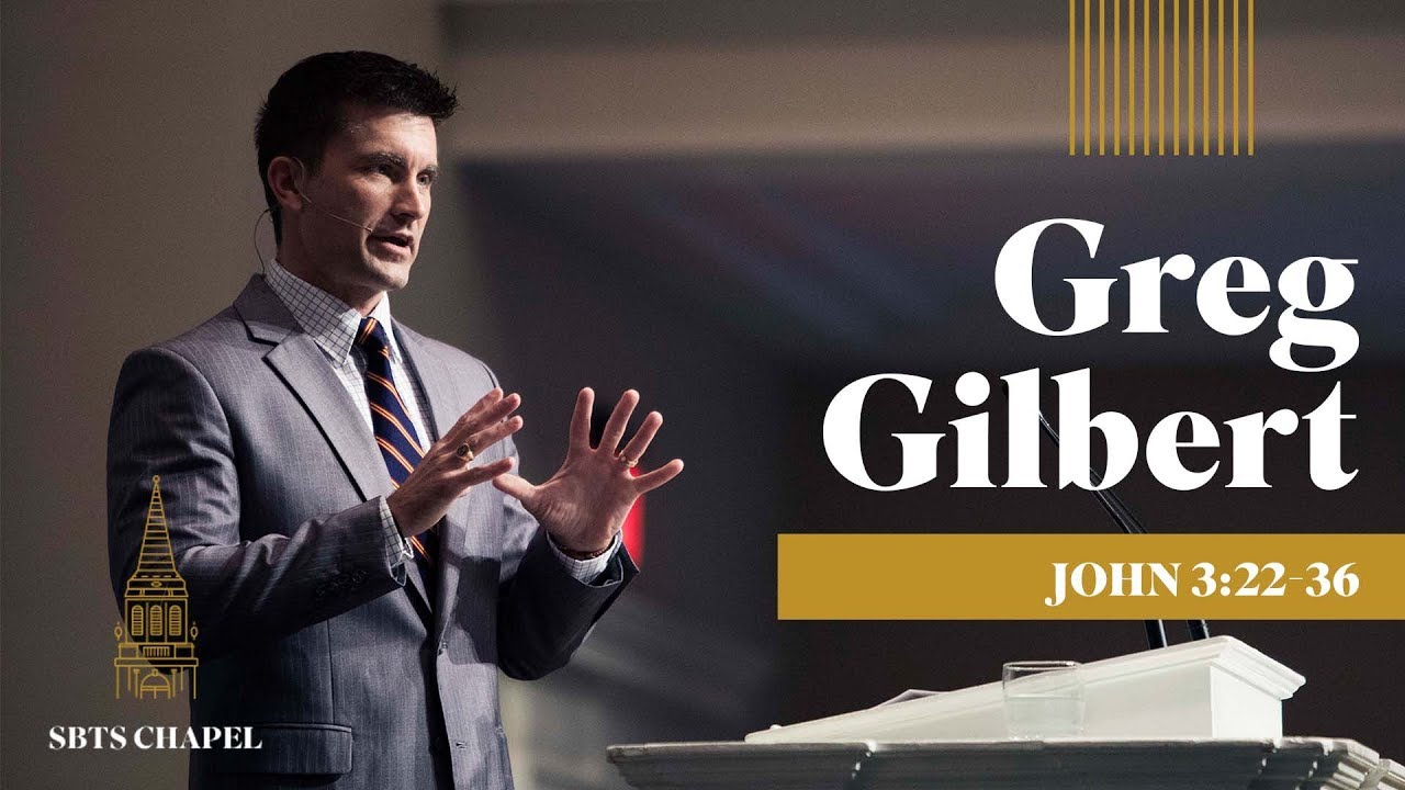 Greg Gilbert - John 3:22-36