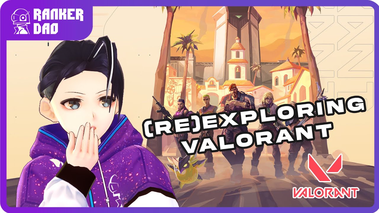 [VALORANT] Haven't played in a while, what's new? #RankerDAO #vtuber