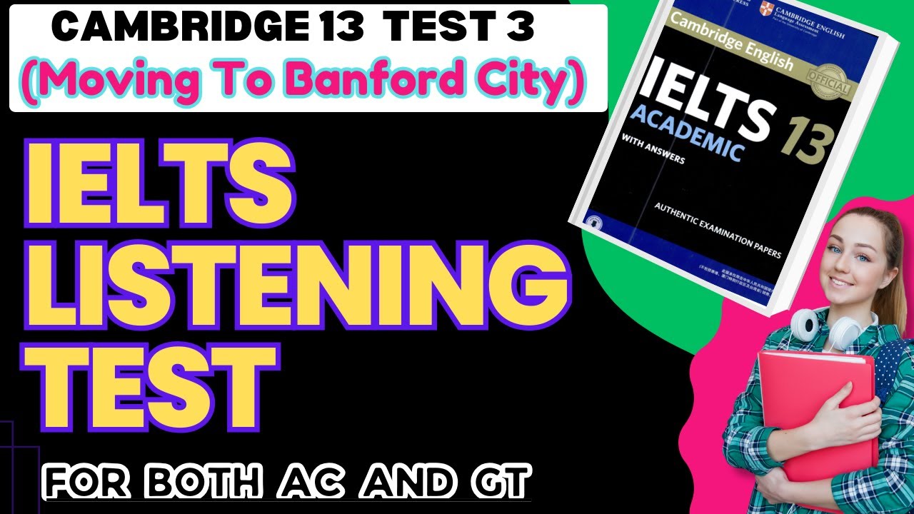 IELTS LISTENING: CAMBRIDGE 13 TEST 3(Moving To Banford City)Listening Practice Test With Answers.