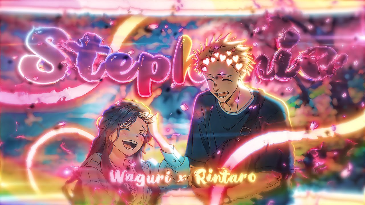 Waguri x Rintaro💞 - Stephanie [Edit/AMV] 4K!