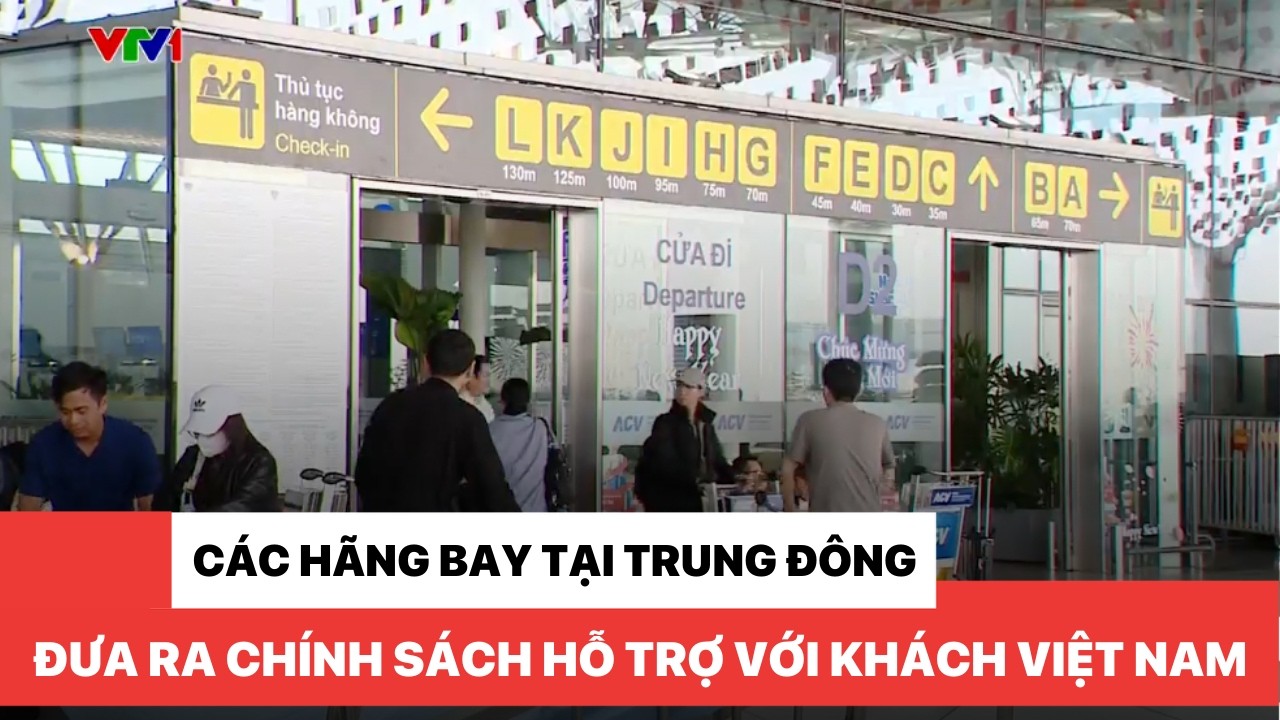 Các hãng bay tại Trung Đông đưa ra chính sách hỗ trợ với khách Việt Nam