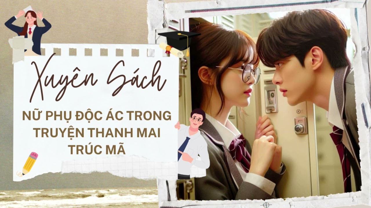 XUYÊN SÁCH THÀNH NỮ PHỤ ĐỘC ÁC TRONG TRUYỆN THANH MAI TRÚC MÃ | Thanh xuân vườn trường