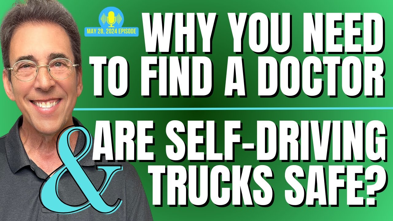Full Show: Why You Need To Find a Good Doctor ASAP and Are Self Driving Trucks Safe?