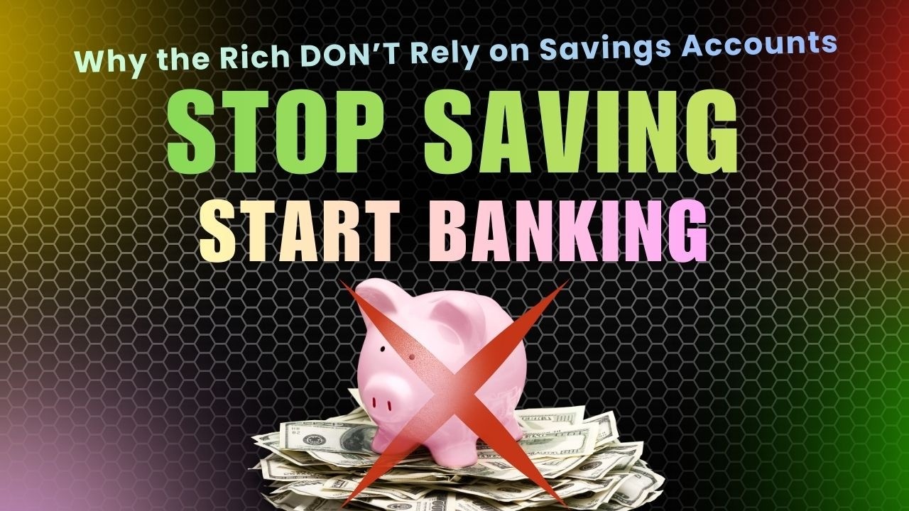 Stop Saving Money: Why the Rich DON’T Rely on Savings Accounts