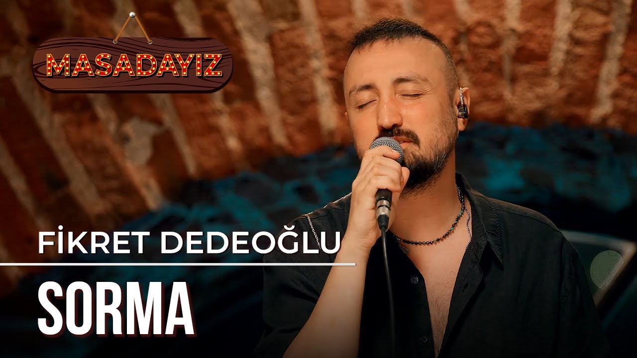 Fikret Dedeoğlu - Sorma | Masadayız