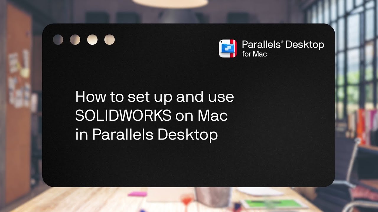 How to run SOLIDWORKS on Mac with Parallels Desktop (2025 guide)