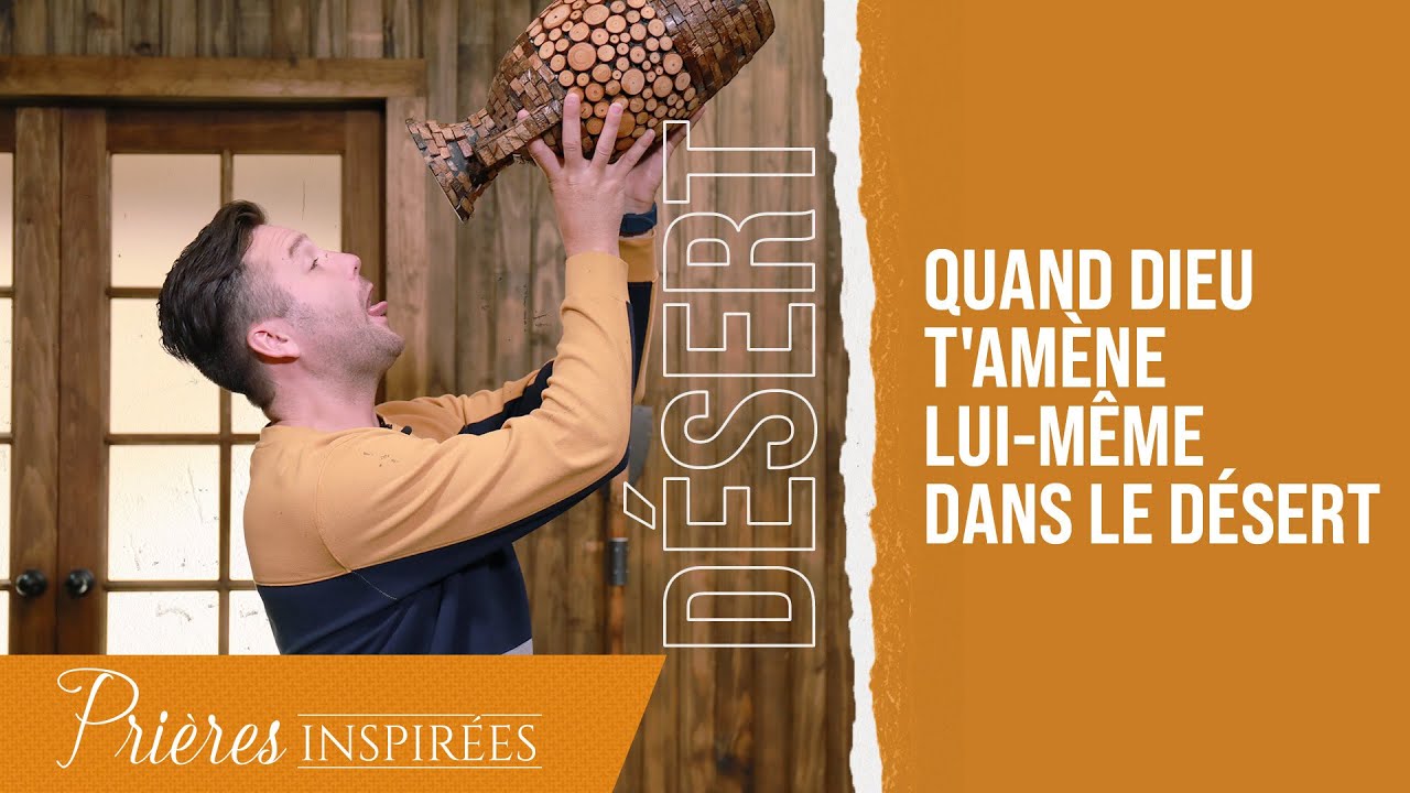 Quand Dieu t'amène lui-même dans le désert - Prières inspirées - Jérémy Sourdril
