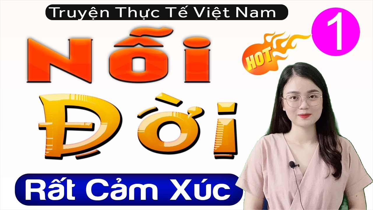 Truyện đời thực tế việt nam: NỖI ĐỜI - Tập 1 - Đọc Truyện Đêm KHuya Hay Nhất | MC Thu Huệ 2025