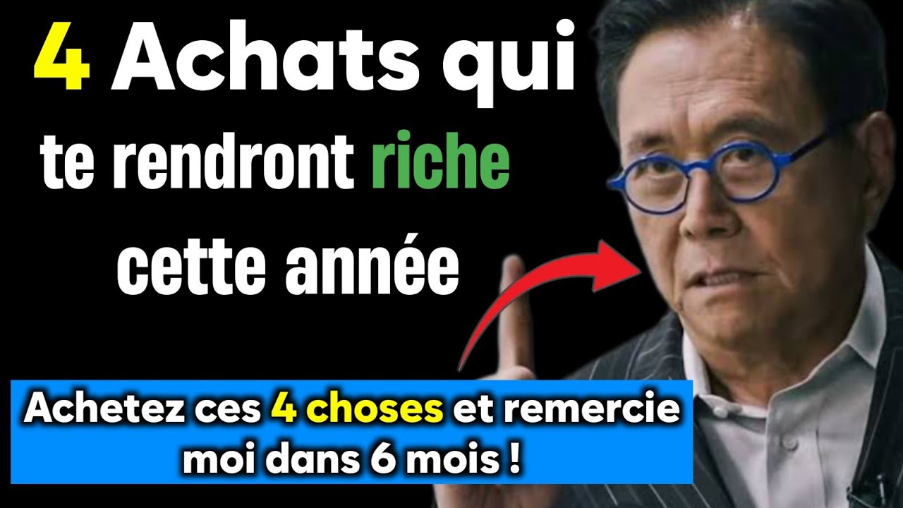 4 achats qui te rendront riche en cette année - Robert kiyosaki
