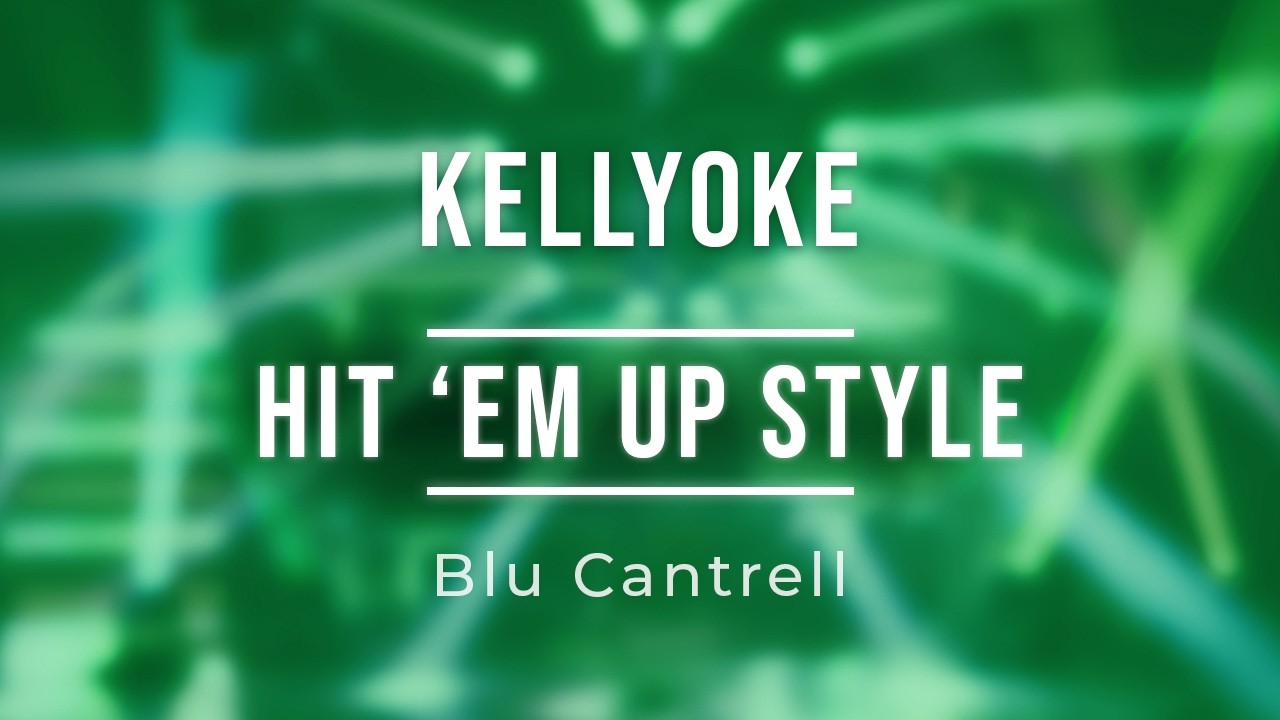 Kellyoke | Hit Em Up Style (Blu Cantrell)