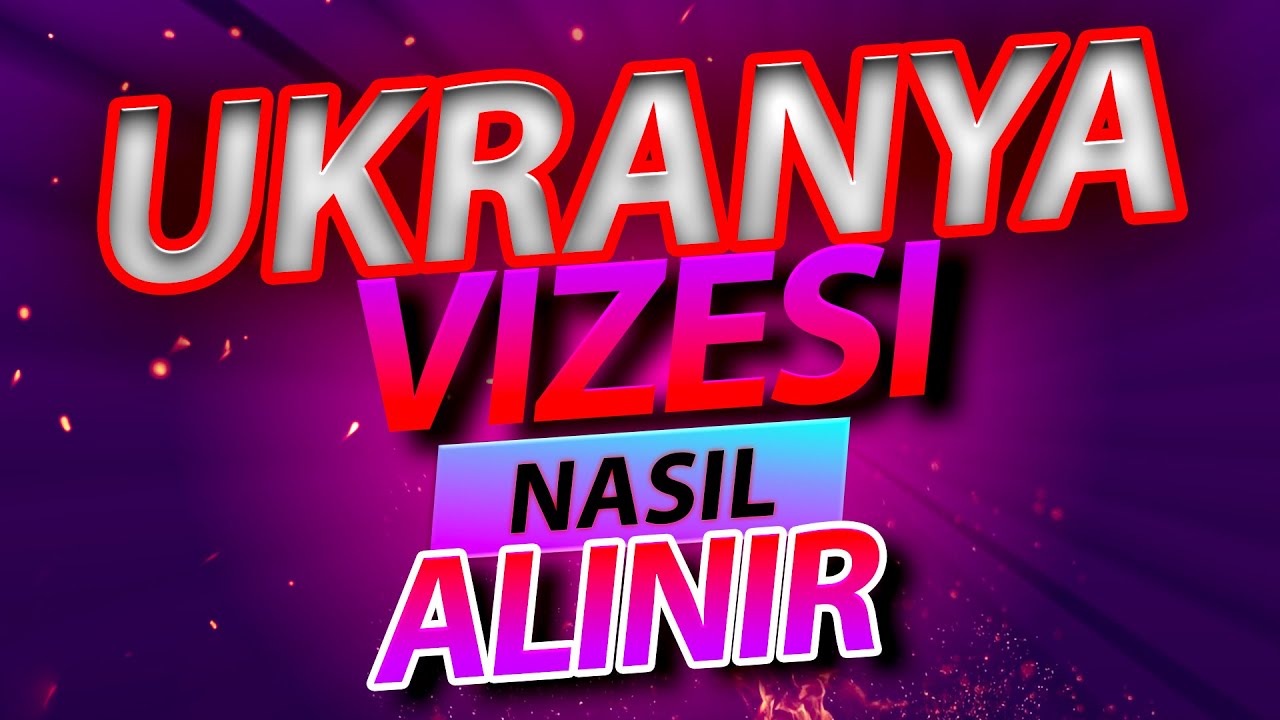 Ukrayna Vizesi Oturum Vizesi (Çalışma , Öğrenci, evlilik) D tipi Vize Nasıl Alınır?