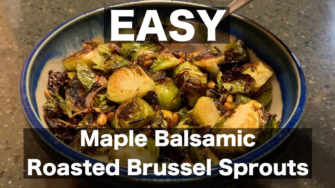 Easy Maple Balsamic Roasted Brussel Sprouts