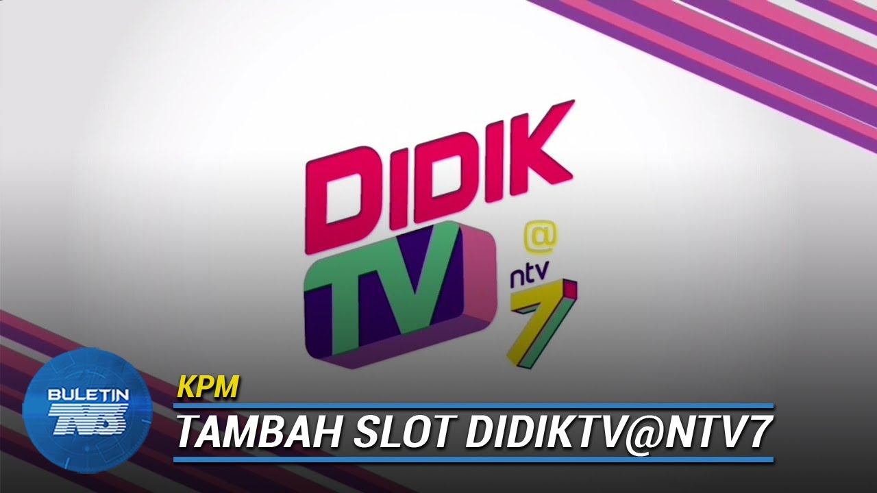 KPM |&nbsp;Tambahan Slot TV&nbsp;Pendidikan Dalam&nbsp;DidikTV@NTV7