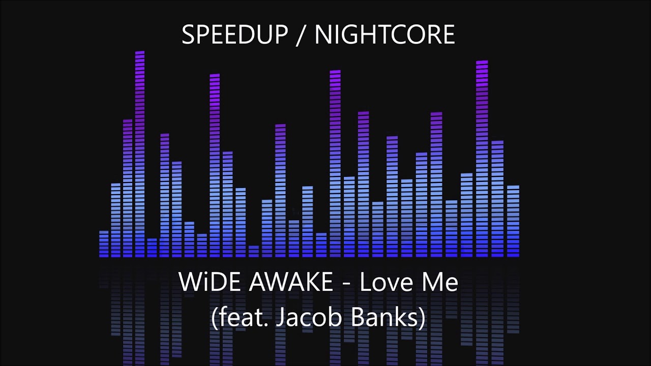 WiDE AWAKE - Love Me (feat. Jacob Banks) [SPEEDUP / NIGHTCORE]