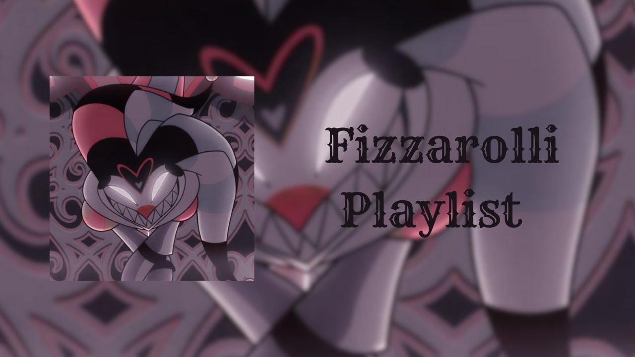 ~Fizzarolli Playlist - Helluva Boss~