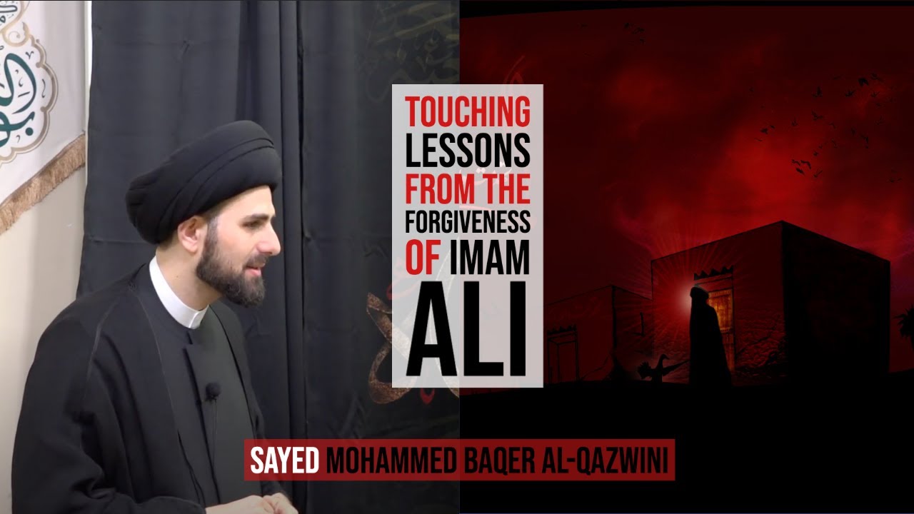 Touching Lessons from The Forgiveness of Imam Ali - Sayed Mohammed Baqer Al-Qazwini