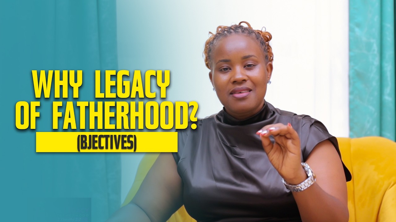 Why Legacy of Fatherhood ( objectives) - Pr. Favor Senfuma