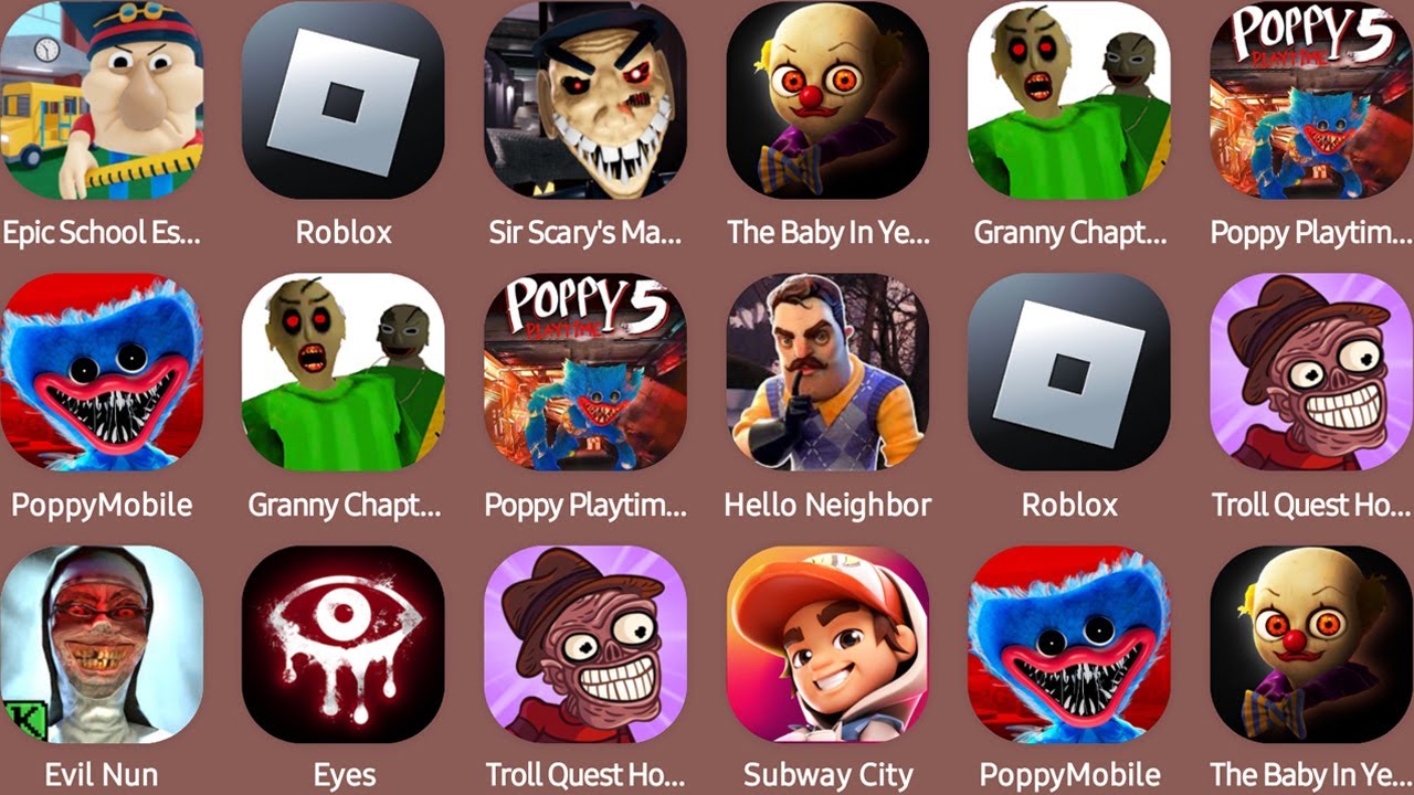Epic School Escape,Roblox,Sir Scary's Mansion,The Baby In Yellow,PoppyMobile,Evil Nun,Subway City...