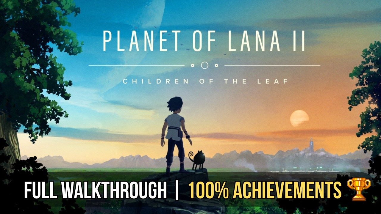 Planet of Lana II: Children of the Leaf | Full Game 100% Walkthrough & All Achievements