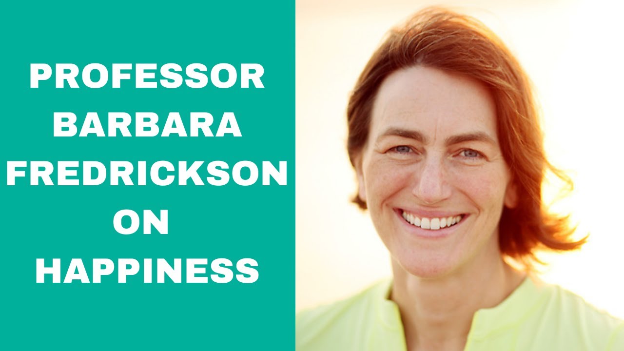 Professor Barbara Fredrickson on the science of happiness