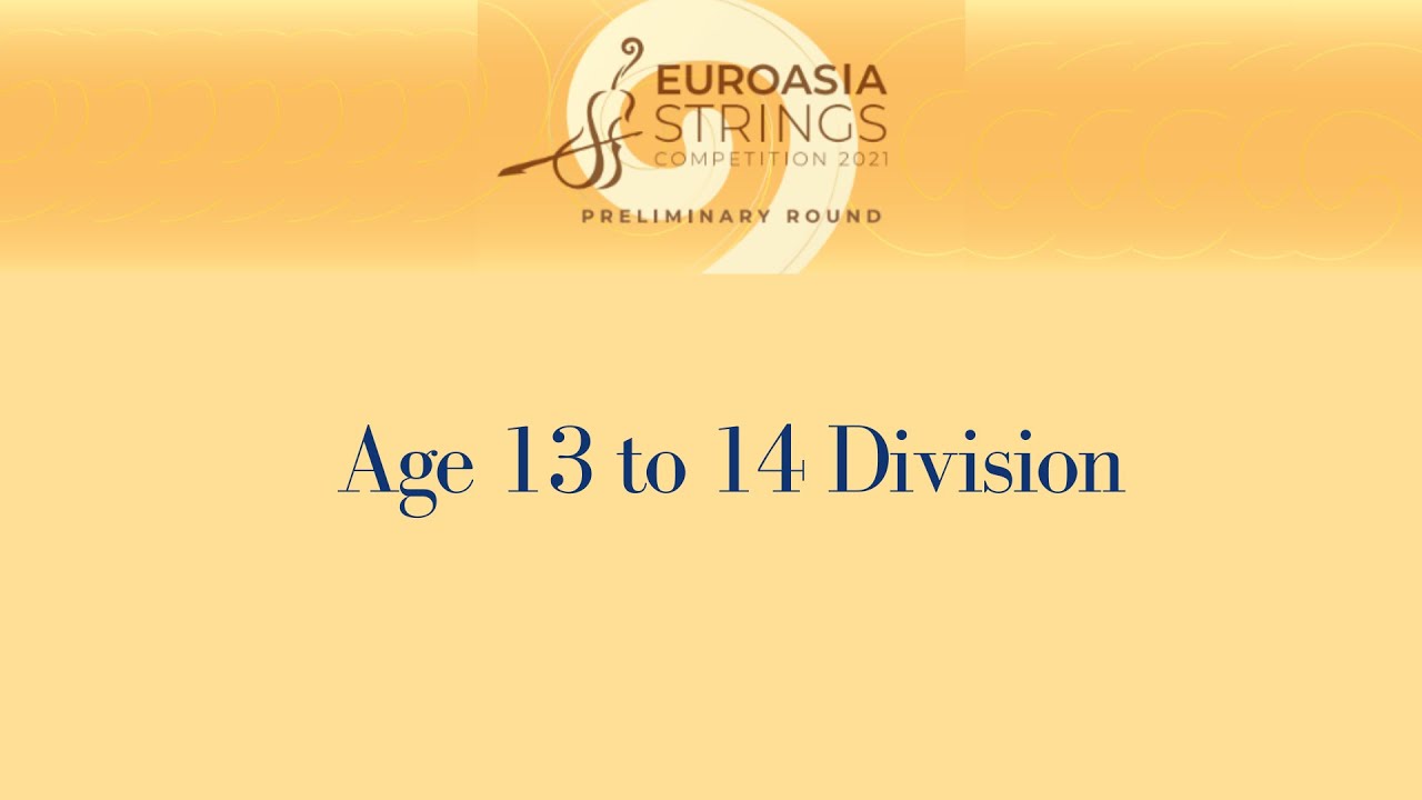 Open Category: Age 13-14 Division, 2021 Euroasia Strings Competition Preliminary Round