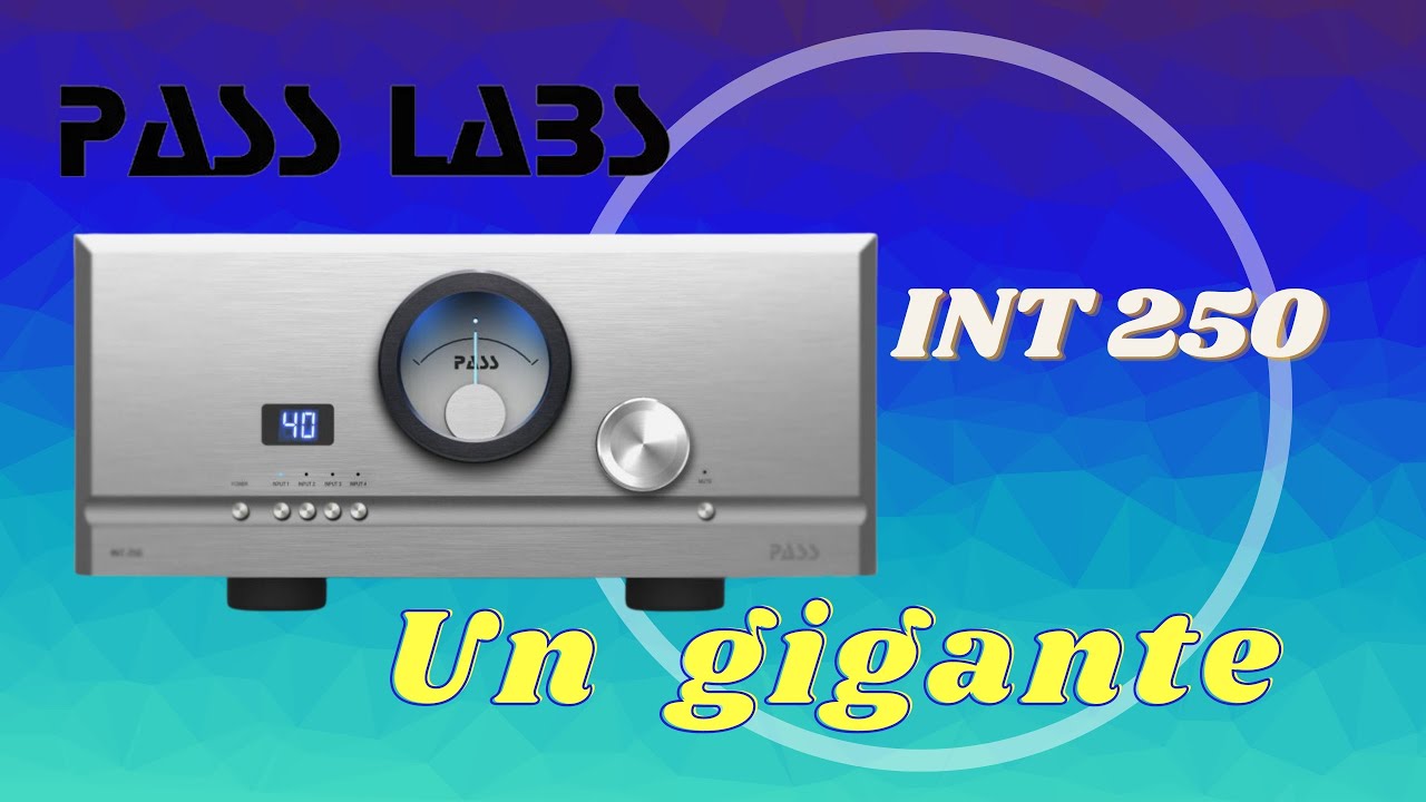 Pass Labs INT 250 - Un gigante .