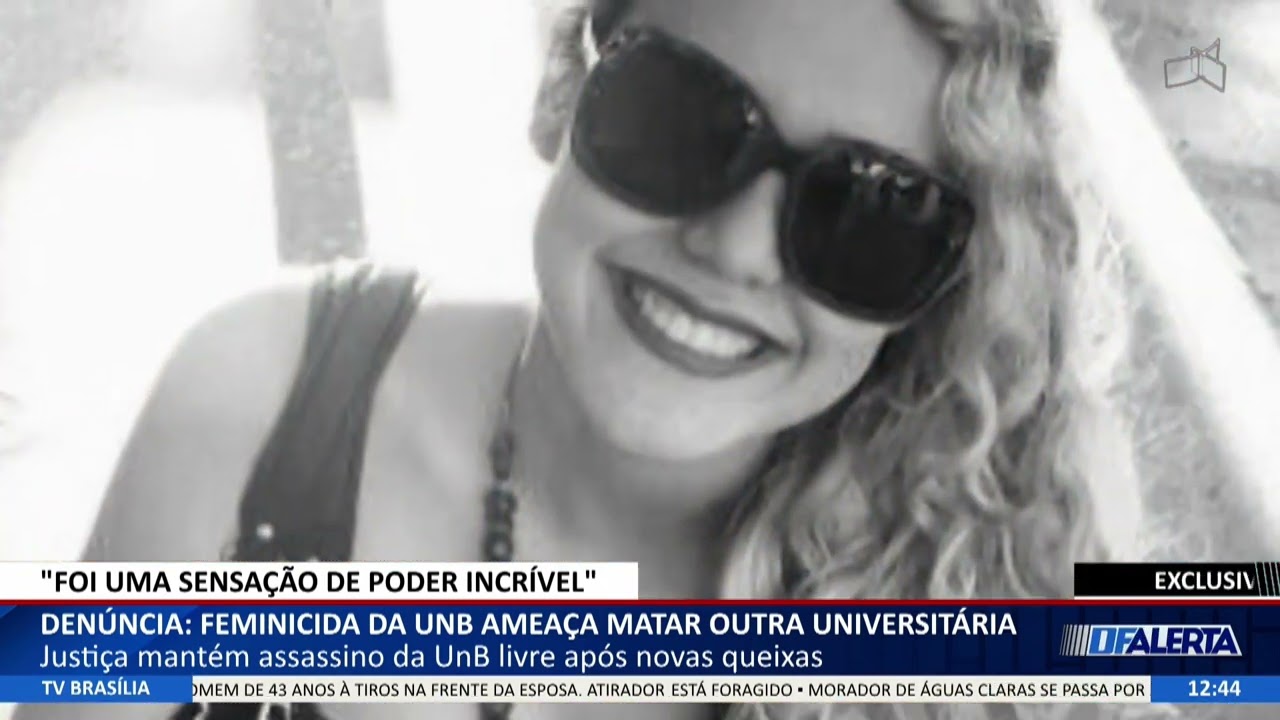 DF ALERTA - Denúncia: feminicida da UNB ameaça matar outra universitária