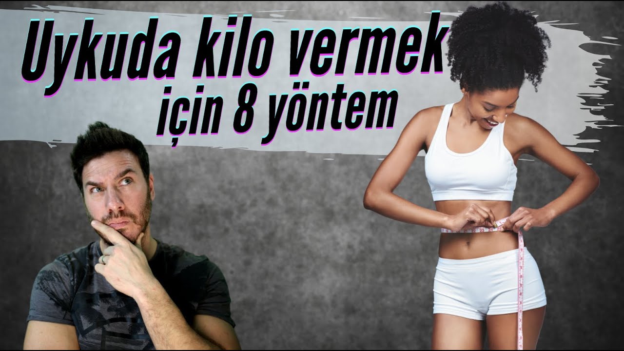 Uyurken kilo vermek için 8 yöntem