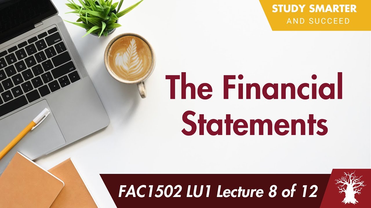 FAC1502 LU1 Lecture 8 of 12: The Financial Statements