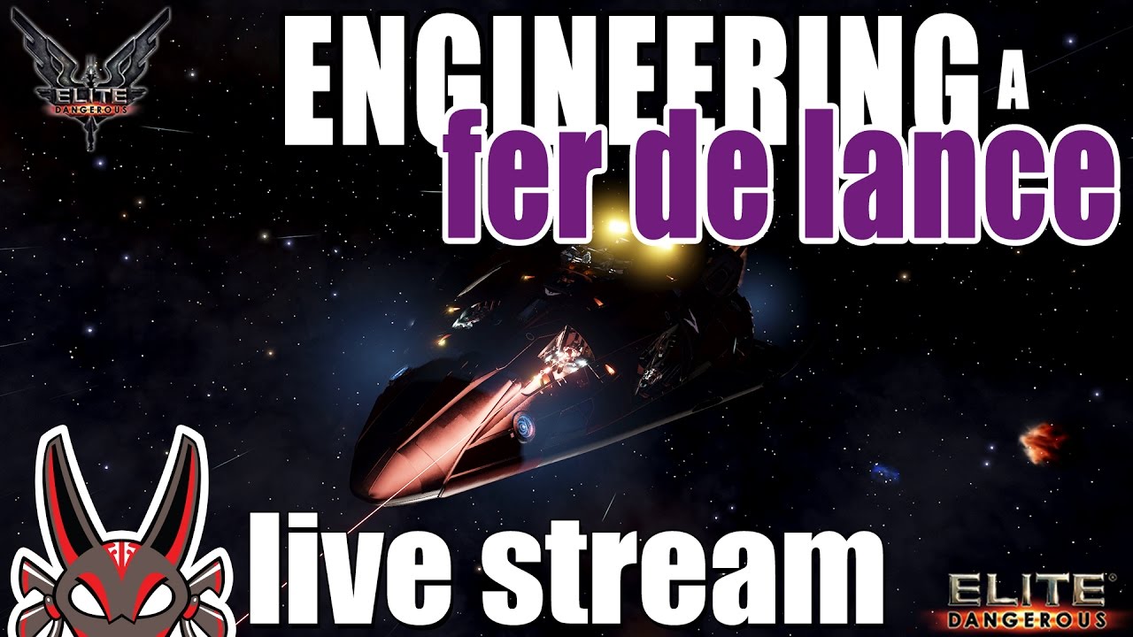 Engineering a Fer de Lance | Elite: Dangerous Live Stream
