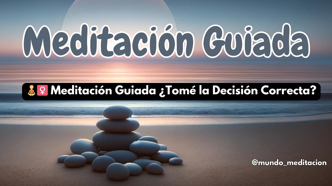 🧘‍♀️ Meditación Guiada ¿Tomé la Decisión Correcta?