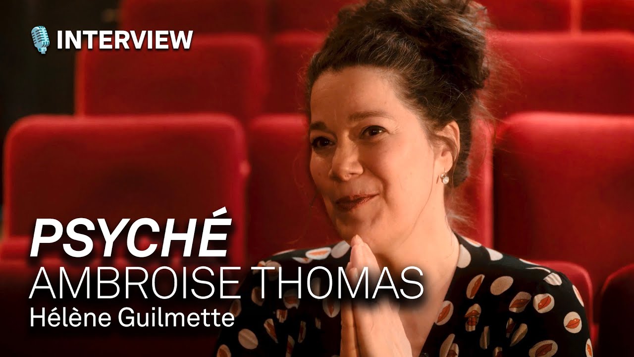 Psyché by Ambroise Thomas - Interview with Hélène Guilmette
