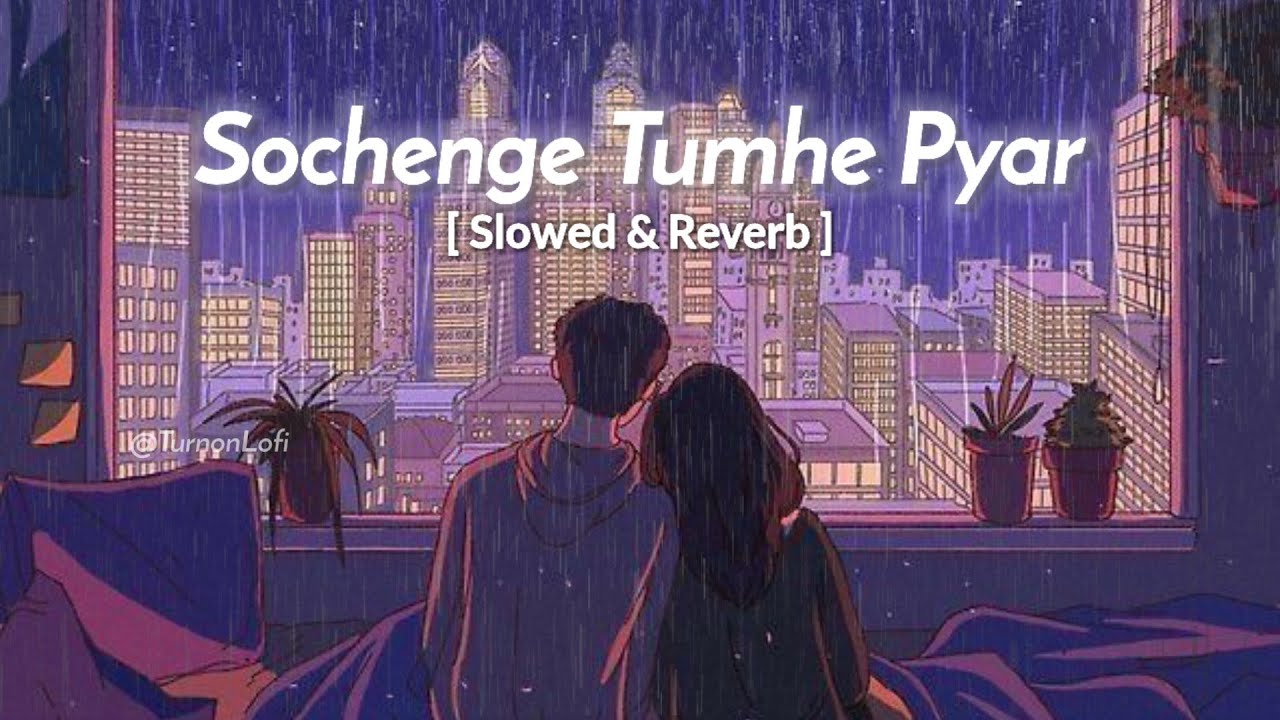 Sochenge tumhe pyar - Slowed & Reverb | Kumar Sanu | sochenge tumhe pyar kare ke nahi lofi