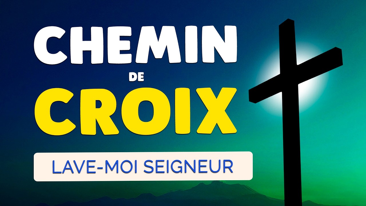 🙏 PRIÈRE du CHEMIN de CROIX 🙏 JÉSUS Lave mon Coeur et Purifie mon Âme
